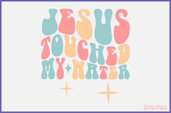 Jesus Touched My Water Retro Svg Design & Crafts