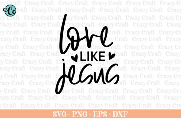 Love Like Jesus, Christian Svg, Faith in Crafts