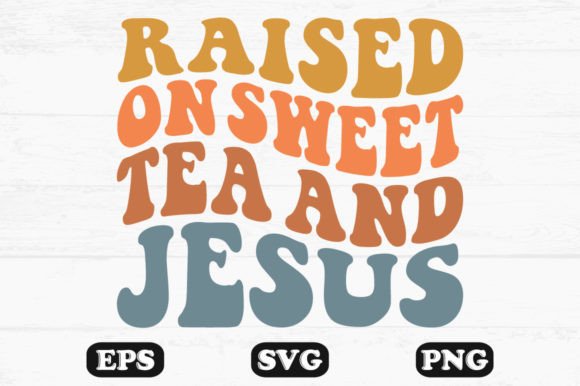Raised on Sweet Tea and Jesus Retro Svg Crafts